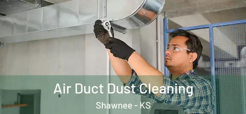  Air Duct Dust Cleaning Shawnee - KS