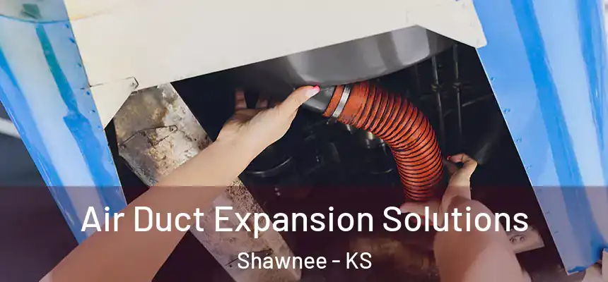  Air Duct Expansion Solutions Shawnee - KS
