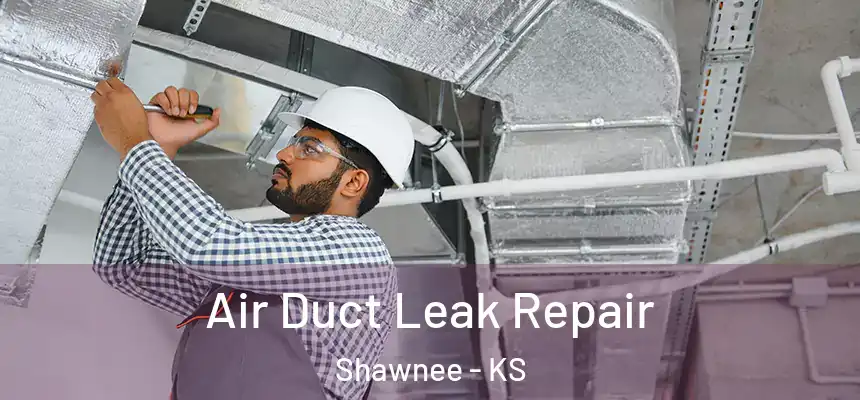  Air Duct Leak Repair Shawnee - KS