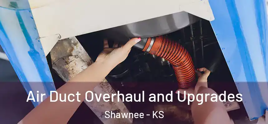  Air Duct Overhaul and Upgrades Shawnee - KS