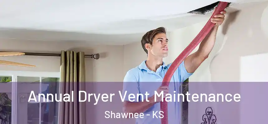  Annual Dryer Vent Maintenance Shawnee - KS