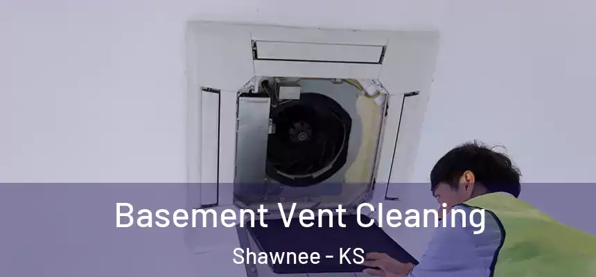 Basement Vent Cleaning Shawnee - KS