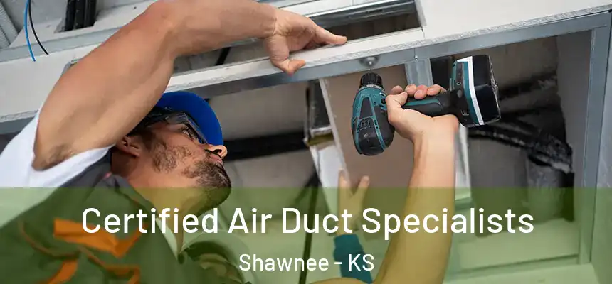 Certified Air Duct Specialists Shawnee - KS