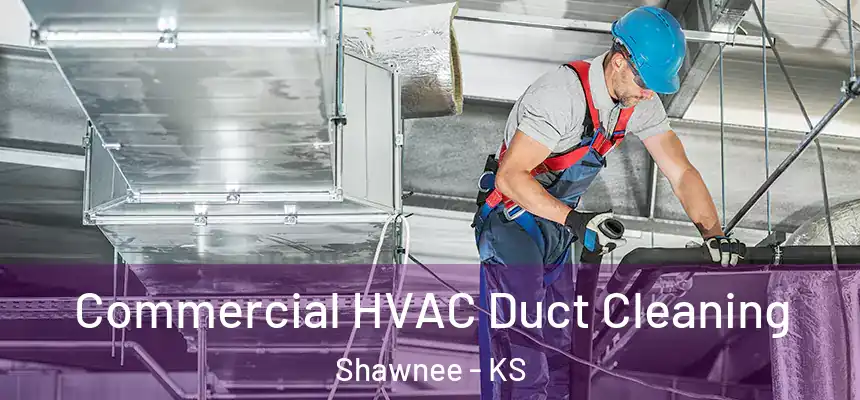 Commercial HVAC Duct Cleaning Shawnee - KS