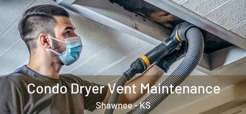 Condo Dryer Vent Maintenance Shawnee - KS