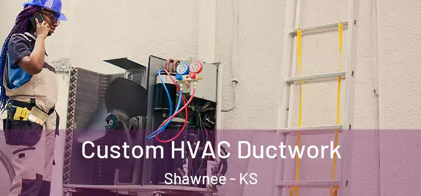Custom HVAC Ductwork Shawnee - KS