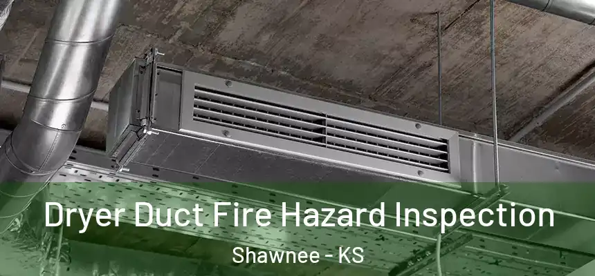 Dryer Duct Fire Hazard Inspection Shawnee - KS