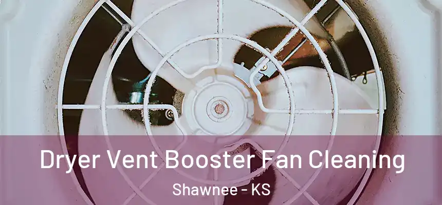 Dryer Vent Booster Fan Cleaning Shawnee - KS