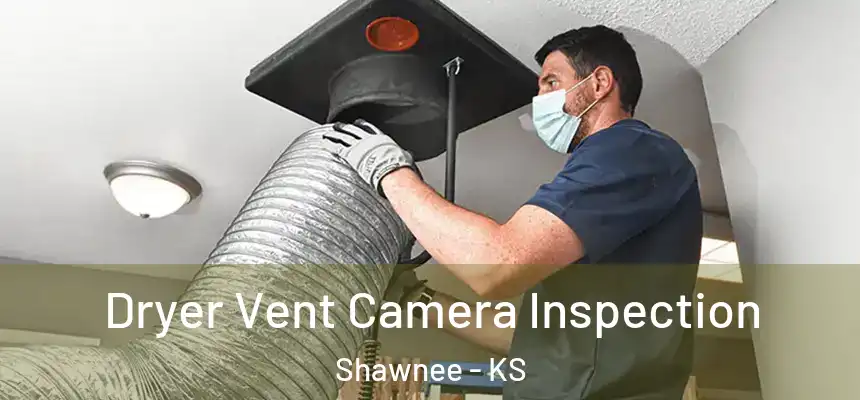 Dryer Vent Camera Inspection Shawnee - KS