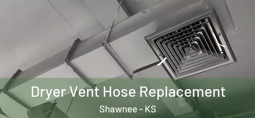 Dryer Vent Hose Replacement Shawnee - KS
