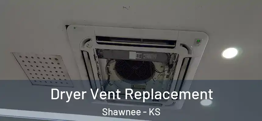 Dryer Vent Replacement Shawnee - KS