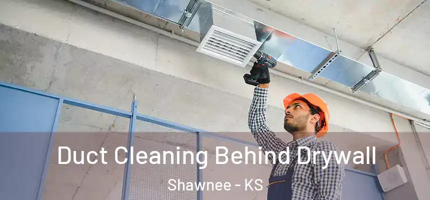  Duct Cleaning Behind Drywall Shawnee - KS