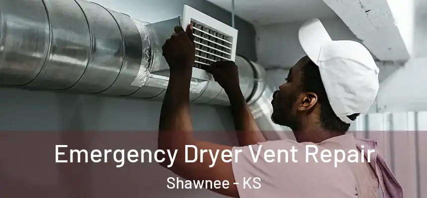 Emergency Dryer Vent Repair Shawnee - KS