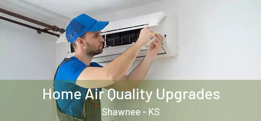  Home Air Quality Upgrades Shawnee - KS