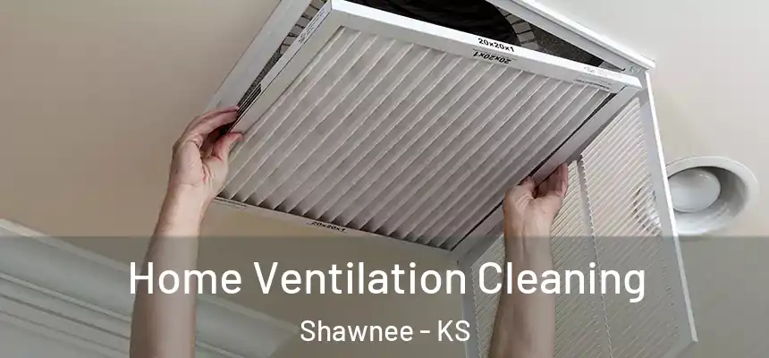 Home Ventilation Cleaning Shawnee - KS