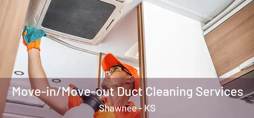 Move-in/Move-out Duct Cleaning Services Shawnee - KS