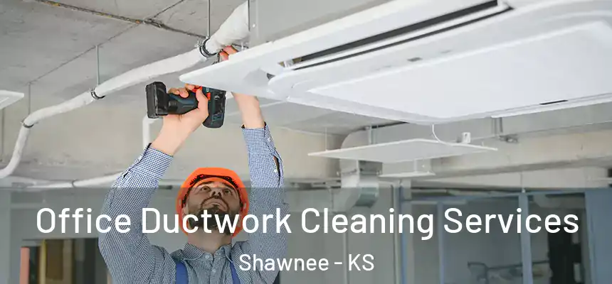 Office Ductwork Cleaning Services Shawnee - KS