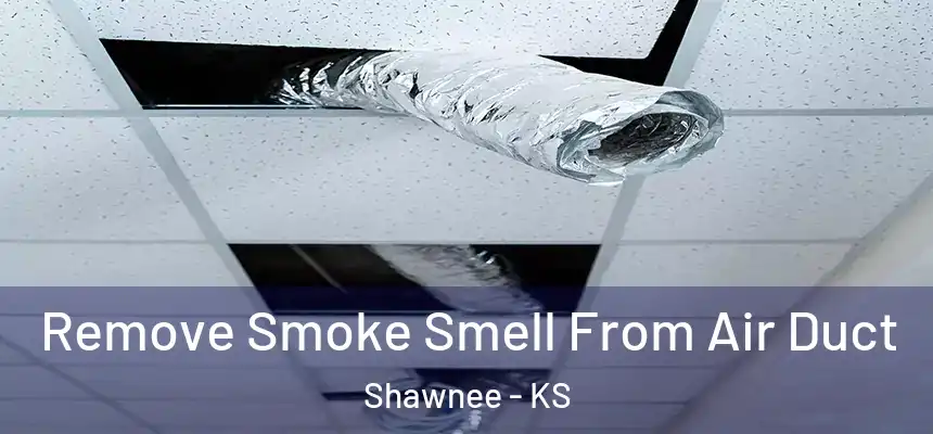  Remove Smoke Smell From Air Duct Shawnee - KS
