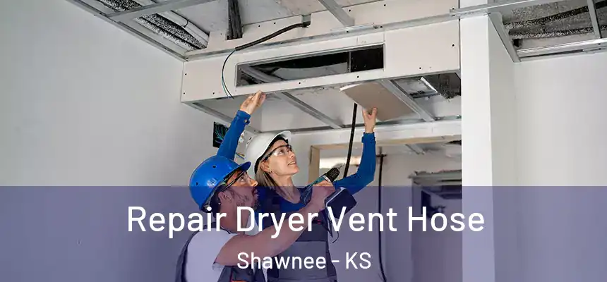 Repair Dryer Vent Hose Shawnee - KS