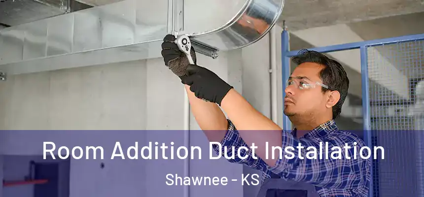  Room Addition Duct Installation Shawnee - KS