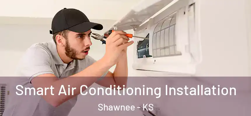 Smart Air Conditioning Installation Shawnee - KS