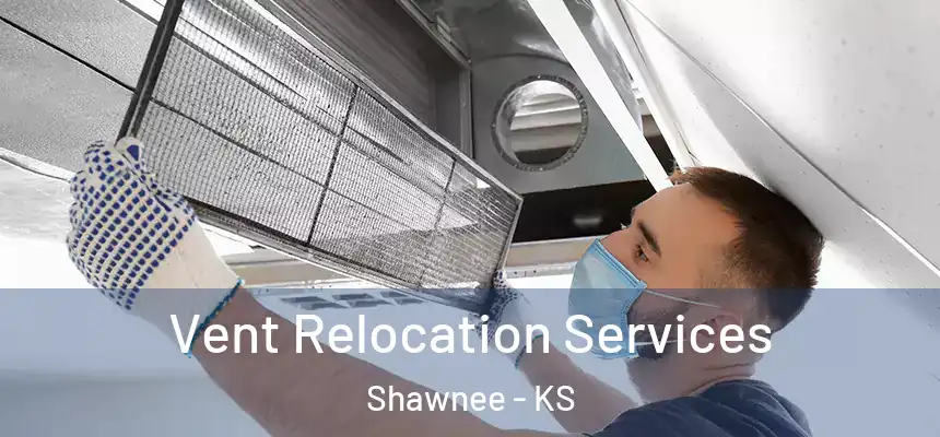 Vent Relocation Services Shawnee - KS