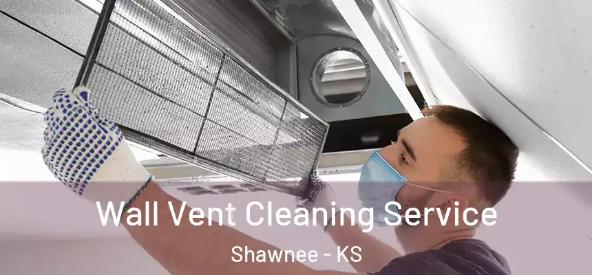  Wall Vent Cleaning Service Shawnee - KS