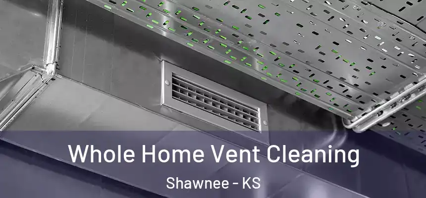 Whole Home Vent Cleaning Shawnee - KS